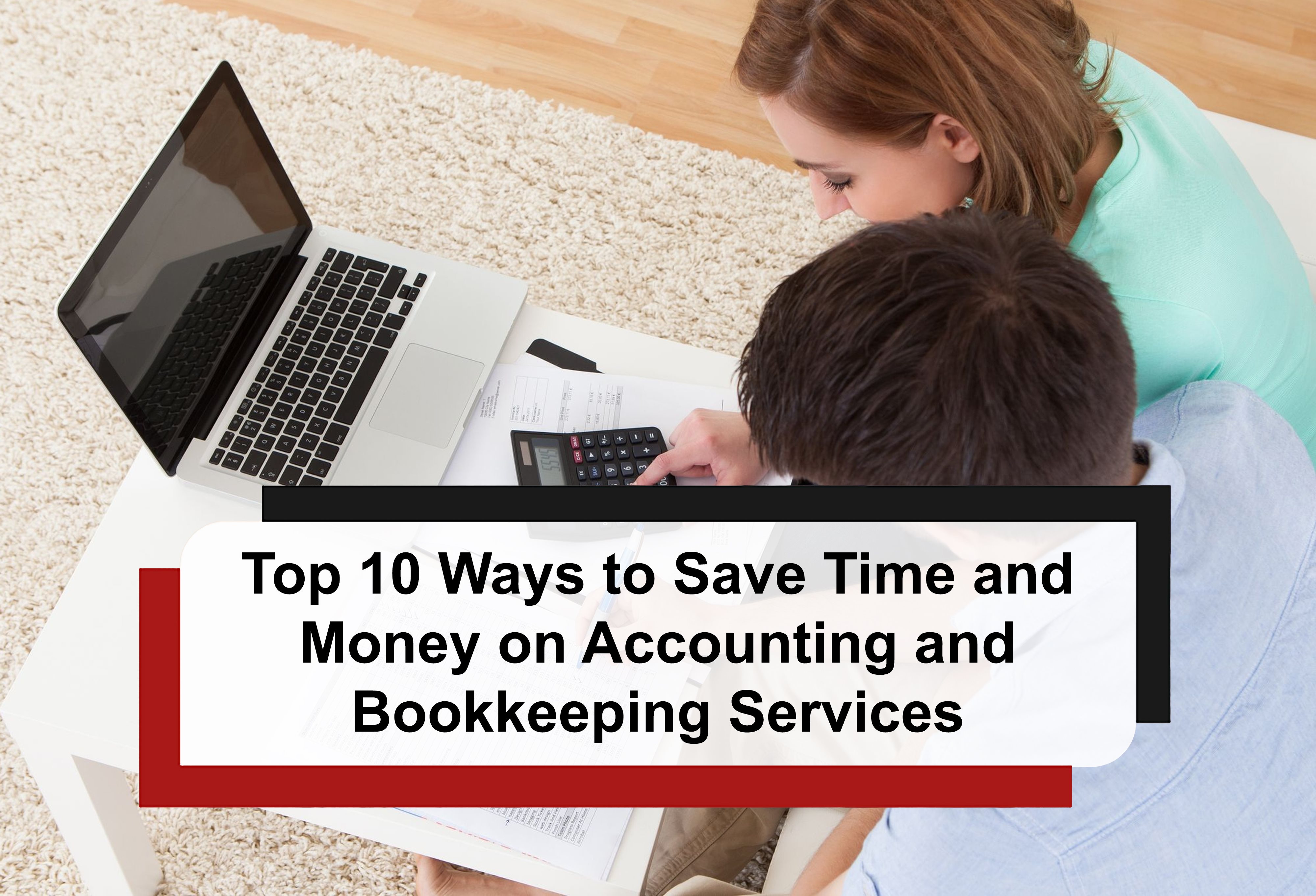 You are currently viewing Top 10 Ways to Save Time and Money on Accounting and Bookkeeping Services