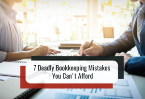 Read more about the article 7 Deadly Bookkeeping Mistakes You Can’t Afford