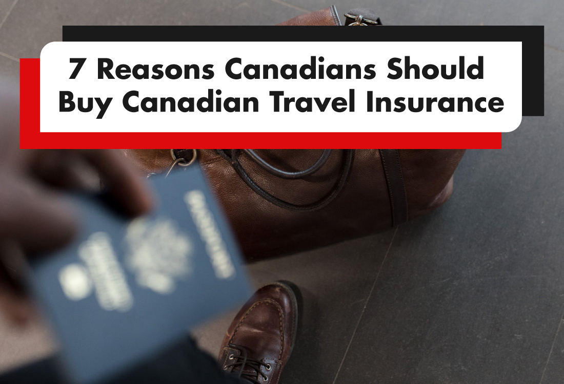 You are currently viewing 7 Reasons Canadians Should Buy Canadian Travel Insurance