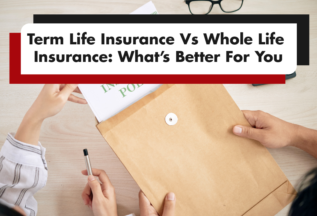 You are currently viewing Term Life Insurance Vs. Whole Life Insurance: What’s Better For You